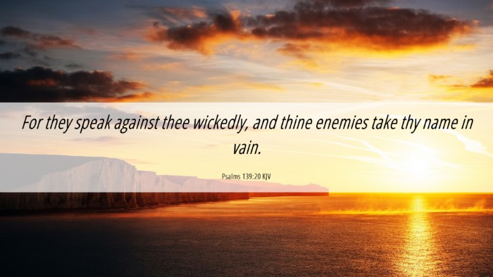 Picture 06 - Psalms 139:20 KJV Desktop Wallpaper - For they speak against thee wickedly, and thine - Desktop Bible Verse Wallpaper