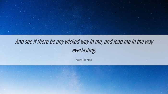 Picture 06 - Psalms 139:24 KJV Desktop Wallpaper - And see if there be any wicked way in me, and - Desktop Bible Verse Wallpaper