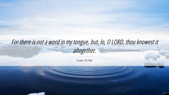 Picture 06 - Psalms 139:4 KJV Desktop Wallpaper - For there is not a word in my tongue, but, lo, O - Desktop Bible Verse Wallpaper