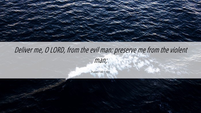 Picture 06 - Psalms 140:1 KJV Desktop Wallpaper - Deliver me, O LORD, from the evil man: preserve - Desktop Bible Verse Wallpaper