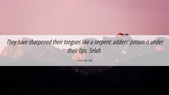 Picture 06 - Psalms 140:3 KJV Desktop Wallpaper - They have sharpened their tongues like a serpent; - Desktop Bible Verse Wallpaper