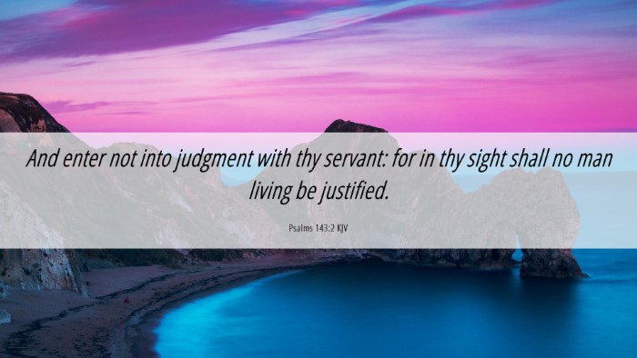 Picture 06 - Psalms 143:2 KJV Desktop Wallpaper - And enter not into judgment with thy servant: for - Desktop Bible Verse Wallpaper