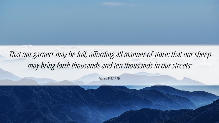 Picture 06 - Psalms 144:13 KJV Desktop Wallpaper - That our garners may be full, affording all - Desktop Bible Verse Wallpaper