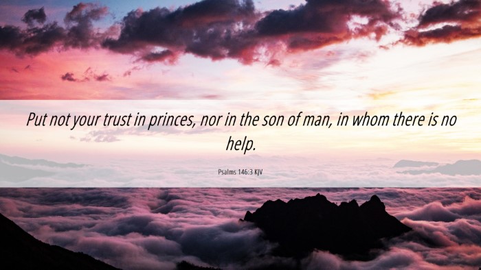 Picture 06 - Psalms 146:3 KJV Desktop Wallpaper - Put not your trust in princes, nor in the son of - Desktop Bible Verse Wallpaper