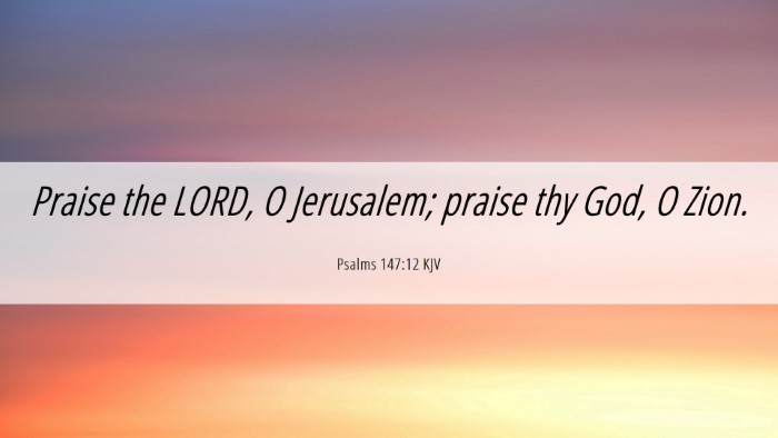 Picture 06 - Psalms 147:12 KJV Desktop Wallpaper - Praise the LORD, O Jerusalem; praise thy God, O - Desktop Bible Verse Wallpaper