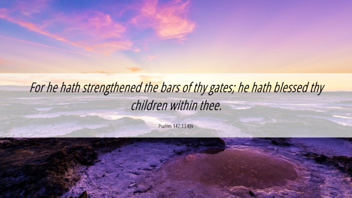 Picture 06 - Psalms 147:13 KJV Desktop Wallpaper - For he hath strengthened the bars of thy gates; - Desktop Bible Verse Wallpaper