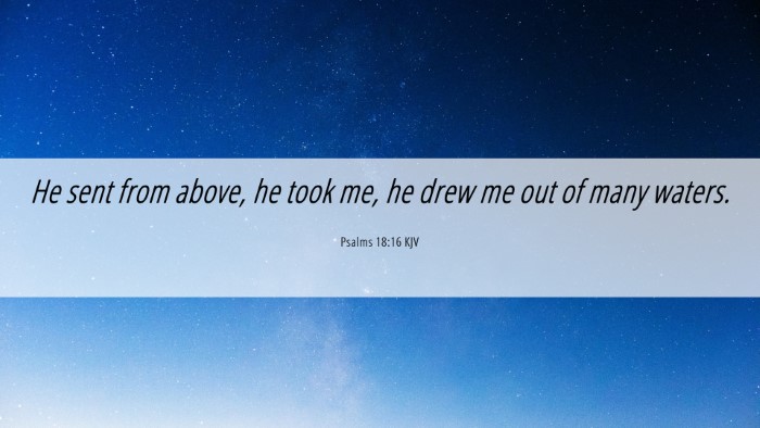 Picture 06 - Psalms 18:16 KJV Desktop Wallpaper - He sent from above, he took me, he drew me out of - Desktop Bible Verse Wallpaper