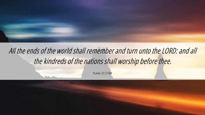 Picture 06 - Psalms 22:27 KJV Desktop Wallpaper - All the ends of the world shall remember and turn - Desktop Bible Verse Wallpaper