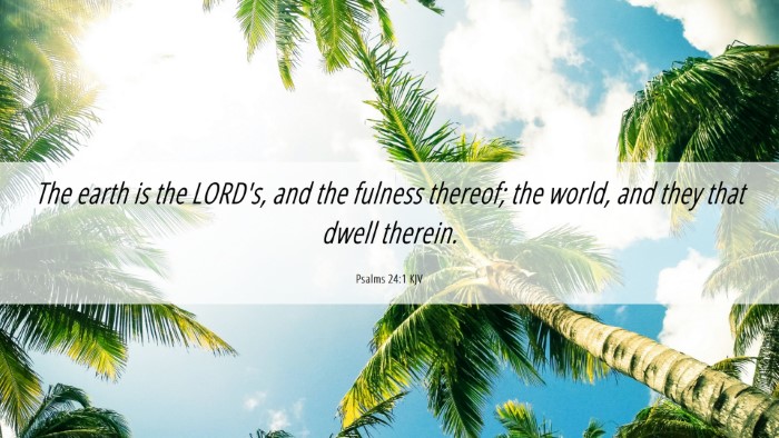Picture 06 - Psalms 24:1 KJV Desktop Wallpaper - The earth is the LORD's, and the fulness thereof; - Desktop Bible Verse Wallpaper