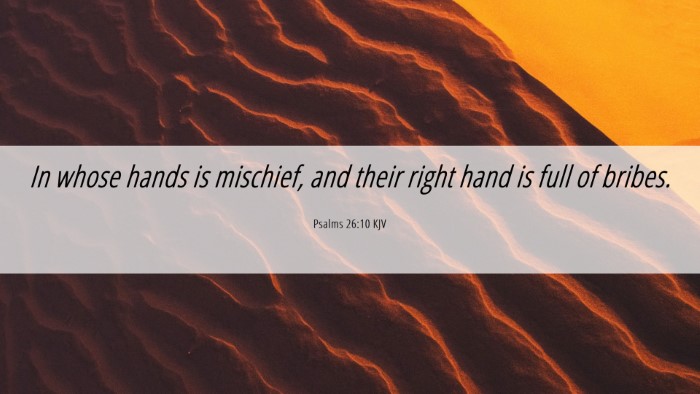 Picture 06 - Psalms 26:10 KJV Desktop Wallpaper - In whose hands is mischief, and their right hand - Desktop Bible Verse Wallpaper