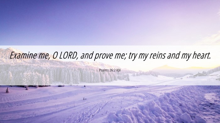 Picture 06 - Psalms 26:2 KJV Desktop Wallpaper - Examine me, O LORD, and prove me; try my reins - Desktop Bible Verse Wallpaper