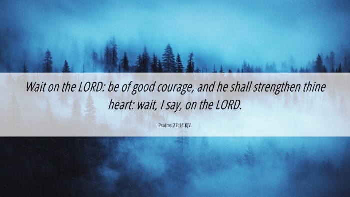 Picture 06 - Psalms 27:14 KJV Desktop Wallpaper - Wait on the LORD: be of good courage, and he - Desktop Bible Verse Wallpaper