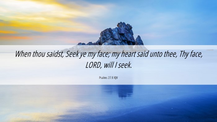 Picture 06 - Psalms 27:8 KJV Desktop Wallpaper - When thou saidst, Seek ye my face; my heart said - Desktop Bible Verse Wallpaper