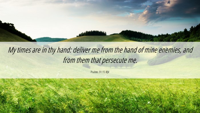 Picture 06 - Psalms 31:15 KJV Desktop Wallpaper - My times are in thy hand: deliver me from the - Desktop Bible Verse Wallpaper