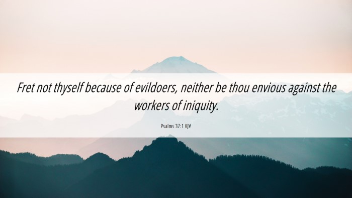 Picture 06 - Psalms 37:1 KJV Desktop Wallpaper - Fret not thyself because of evildoers, neither be - Desktop Bible Verse Wallpaper