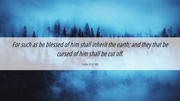 Picture 06 - Psalms 37:22 KJV Desktop Wallpaper - For such as be blessed of him shall inherit the - Desktop Bible Verse Wallpaper