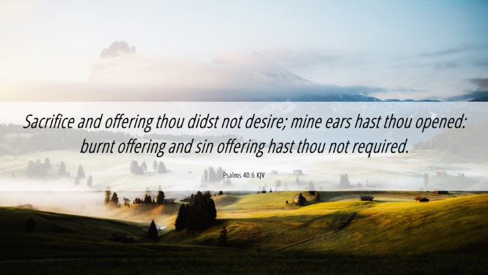 Picture 06 - Psalms 40:6 KJV Desktop Wallpaper - Sacrifice and offering thou didst not desire; - Desktop Bible Verse Wallpaper