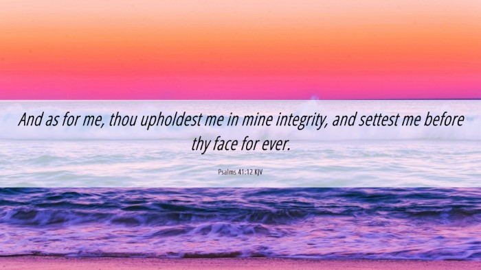 Picture 06 - Psalms 41:12 KJV Desktop Wallpaper - And as for me, thou upholdest me in mine - Desktop Bible Verse Wallpaper