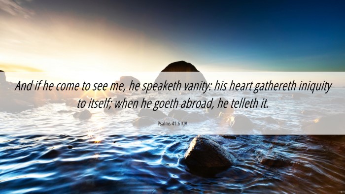 Picture 06 - Psalms 41:6 KJV Desktop Wallpaper - And if he come to see me, he speaketh vanity: his - Desktop Bible Verse Wallpaper