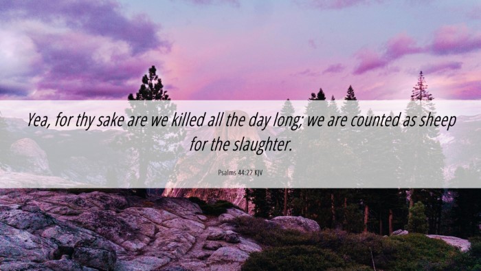 Picture 06 - Psalms 44:22 KJV Desktop Wallpaper - Yea, for thy sake are we killed all the day long; - Desktop Bible Verse Wallpaper