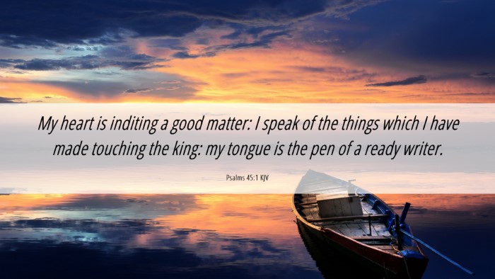 Picture 06 - Psalms 45:1 KJV Desktop Wallpaper - My heart is inditing a good matter: I speak of - Desktop Bible Verse Wallpaper