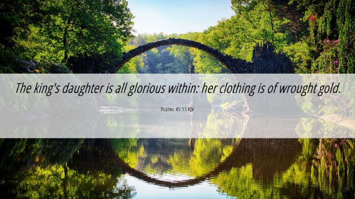 Picture 06 - Psalms 45:13 KJV Desktop Wallpaper - The king's daughter is all glorious within: her - Desktop Bible Verse Wallpaper