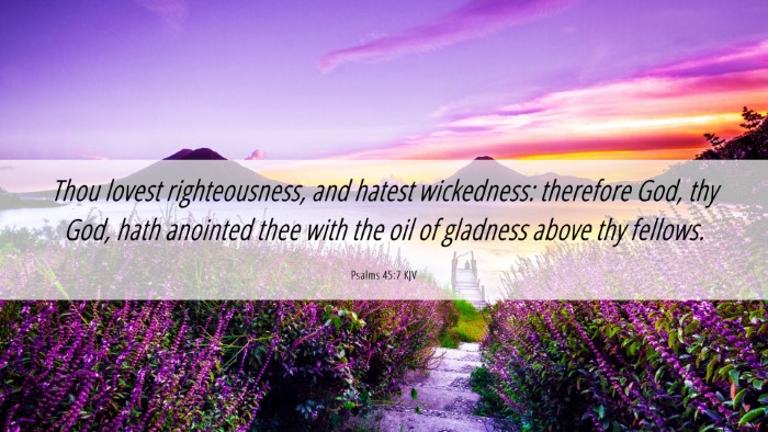 Picture 06 - Psalms 45:7 KJV Desktop Wallpaper - Thou lovest righteousness, and hatest wickedness: - Desktop Bible Verse Wallpaper