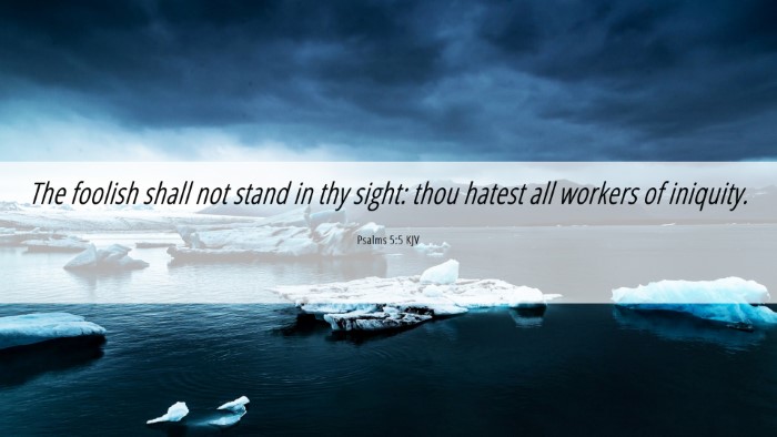 Picture 06 - Psalms 5:5 KJV Desktop Wallpaper - The foolish shall not stand in thy sight: thou - Desktop Bible Verse Wallpaper