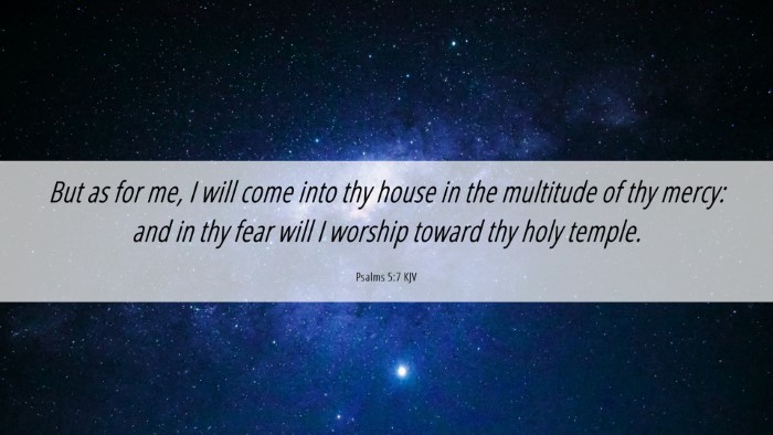 Picture 06 - Psalms 5:7 KJV Desktop Wallpaper - But as for me, I will come into thy house in the - Desktop Bible Verse Wallpaper