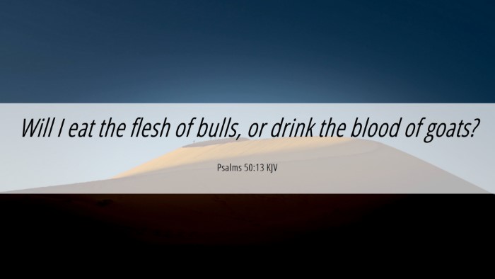 Picture 06 - Psalms 50:13 KJV Desktop Wallpaper - Will I eat the flesh of bulls, or drink the blood - Desktop Bible Verse Wallpaper