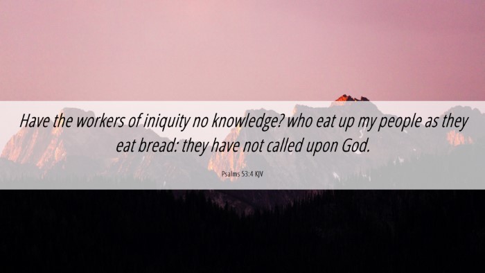 Picture 06 - Psalms 53:4 KJV Desktop Wallpaper - Have the workers of iniquity no knowledge? who - Desktop Bible Verse Wallpaper