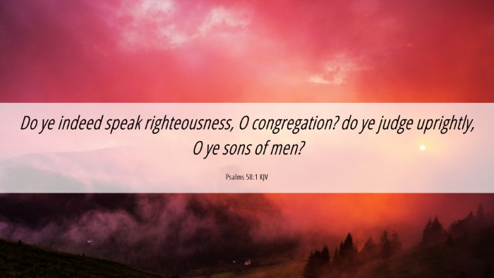Picture 06 - Psalms 58:1 KJV Desktop Wallpaper - Do ye indeed speak righteousness, O congregation? - Desktop Bible Verse Wallpaper
