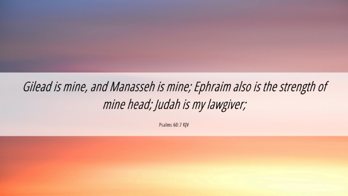 Picture 06 - Psalms 60:7 KJV Desktop Wallpaper - Gilead is mine, and Manasseh is mine; Ephraim - Desktop Bible Verse Wallpaper
