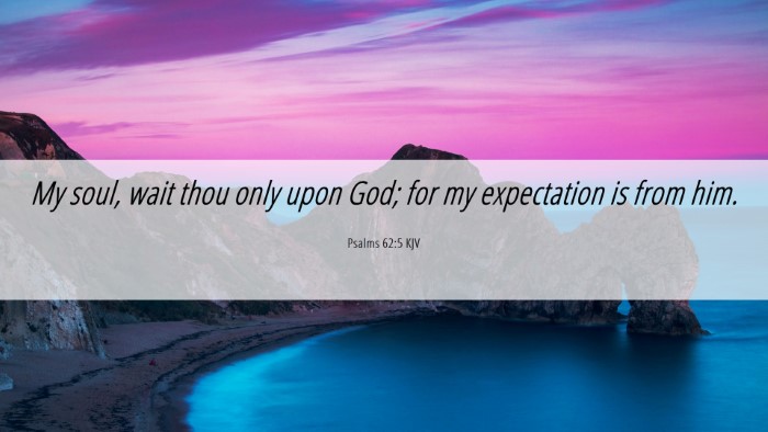 Picture 06 - Psalms 62:5 KJV Desktop Wallpaper - My soul, wait thou only upon God; for my - Desktop Bible Verse Wallpaper