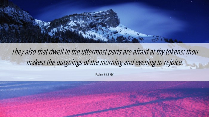 Picture 06 - Psalms 65:8 KJV Desktop Wallpaper - They also that dwell in the uttermost parts are - Desktop Bible Verse Wallpaper