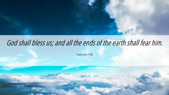 Picture 06 - Psalms 67:7 KJV Desktop Wallpaper - God shall bless us; and all the ends of the earth - Desktop Bible Verse Wallpaper