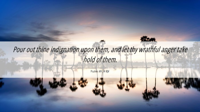 Picture 06 - Psalms 69:24 KJV Desktop Wallpaper - Pour out thine indignation upon them, and let thy - Desktop Bible Verse Wallpaper
