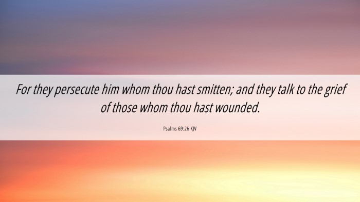 Picture 06 - Psalms 69:26 KJV Desktop Wallpaper - For they persecute him whom thou hast smitten; - Desktop Bible Verse Wallpaper