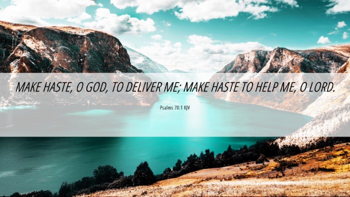 Picture 06 - Psalms 70:1 KJV Desktop Wallpaper - MAKE HASTE, O GOD, TO DELIVER ME; MAKE HASTE TO - Desktop Bible Verse Wallpaper