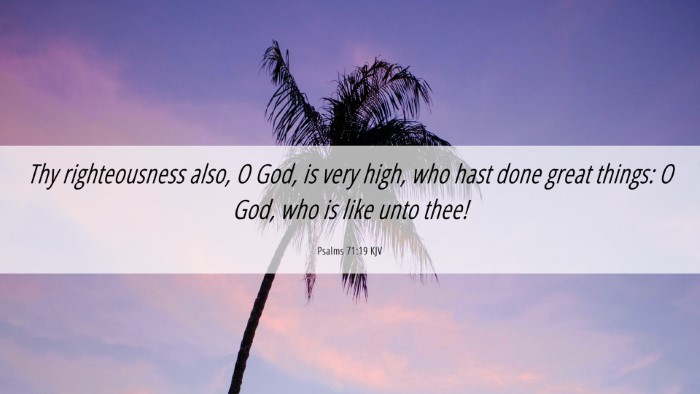 Picture 06 - Psalms 71:19 KJV Desktop Wallpaper - Thy righteousness also, O God, is very high, who - Desktop Bible Verse Wallpaper