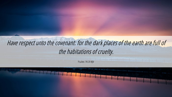 Picture 06 - Psalms 74:20 KJV Desktop Wallpaper - Have respect unto the covenant: for the dark - Desktop Bible Verse Wallpaper