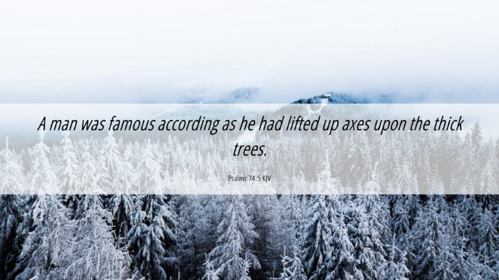 Picture 06 - Psalms 74:5 KJV Desktop Wallpaper - A man was famous according as he had lifted up - Desktop Bible Verse Wallpaper