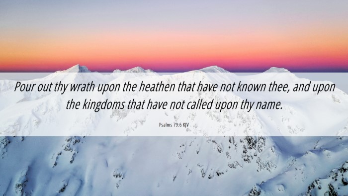 Picture 06 - Psalms 79:6 KJV Desktop Wallpaper - Pour out thy wrath upon the heathen that have not - Desktop Bible Verse Wallpaper