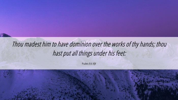 Picture 06 - Psalms 8:6 KJV Desktop Wallpaper - Thou madest him to have dominion over the works - Desktop Bible Verse Wallpaper
