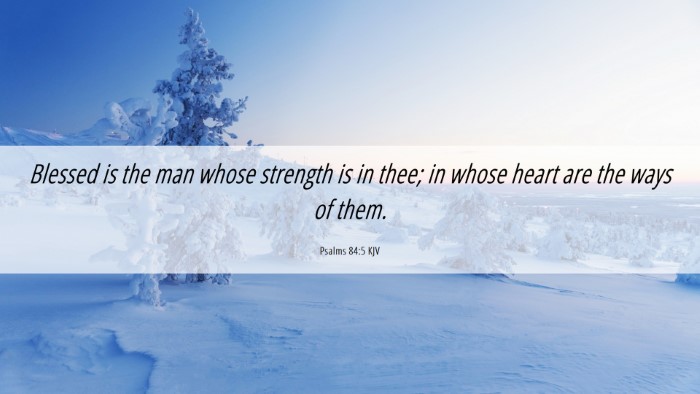 Picture 06 - Psalms 84:5 KJV Desktop Wallpaper - Blessed is the man whose strength is in thee; in - Desktop Bible Verse Wallpaper