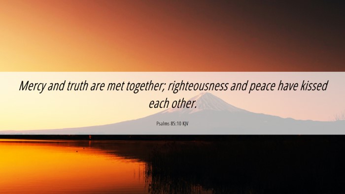Picture 06 - Psalms 85:10 KJV Desktop Wallpaper - Mercy and truth are met together; righteousness - Desktop Bible Verse Wallpaper