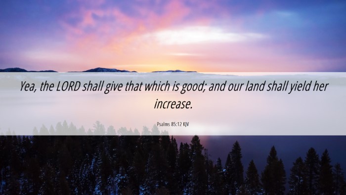Picture 06 - Psalms 85:12 KJV Desktop Wallpaper - Yea, the LORD shall give that which is good; and - Desktop Bible Verse Wallpaper