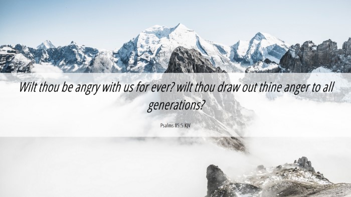 Picture 06 - Psalms 85:5 KJV Desktop Wallpaper - Wilt thou be angry with us for ever? wilt thou - Desktop Bible Verse Wallpaper