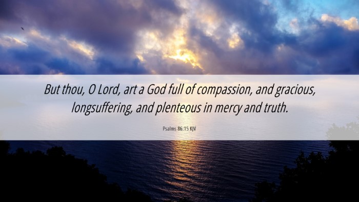 Picture 06 - Psalms 86:15 KJV Desktop Wallpaper - But thou, O Lord, art a God full of compassion, - Desktop Bible Verse Wallpaper