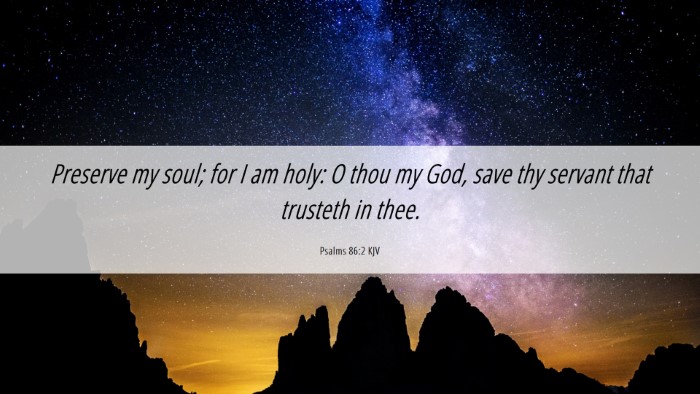 Picture 06 - Psalms 86:2 KJV Desktop Wallpaper - Preserve my soul; for I am holy: O thou my God, - Desktop Bible Verse Wallpaper